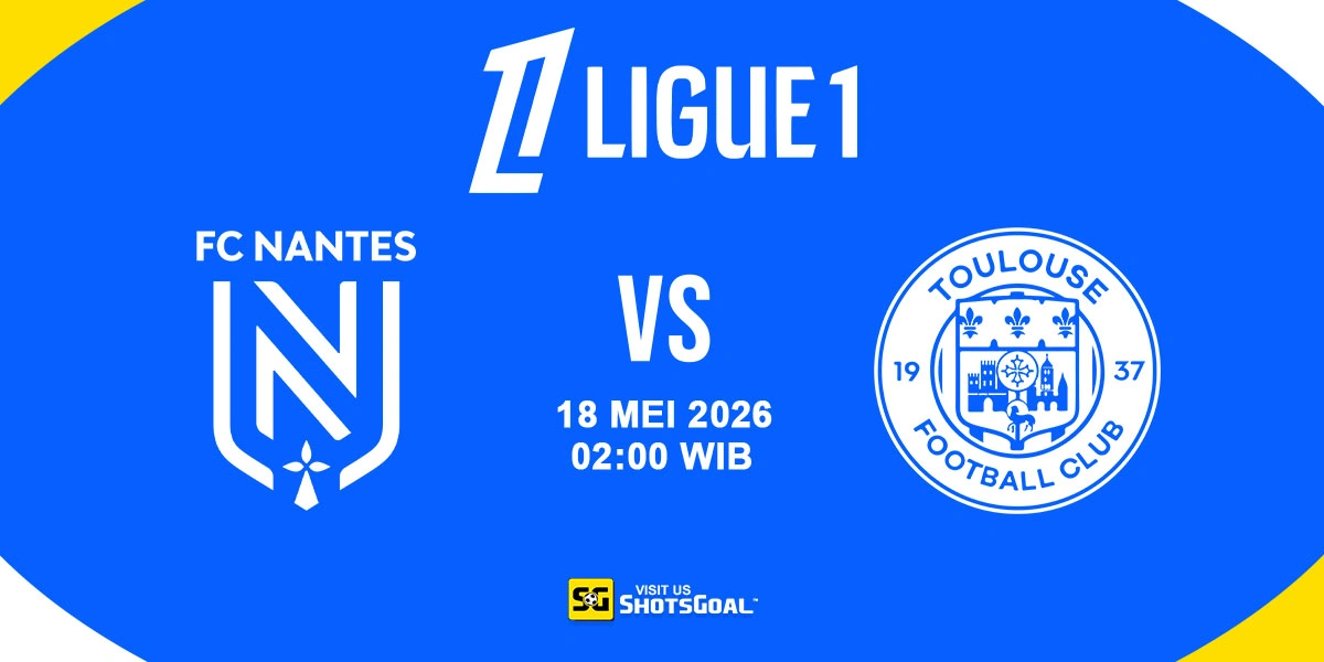 Prediksi Liga Prancis: Nantes vs Toulouse 18 Mei 2026
