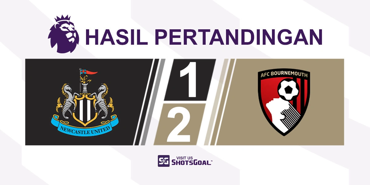 Newcastle United 1-2 Bournemouth - Bournemouth Mendekat ke Zona Eropa