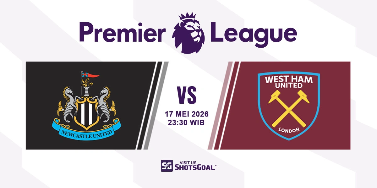 Prediksi Liga Inggris: Newcastle vs West Ham 17 Mei 2026