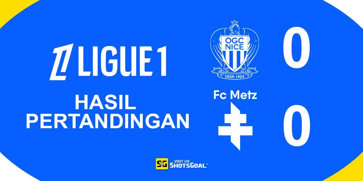 Nice 0-0 Metz - Ditahan Imbang Metz, Nice Harus Adu Nasib di Play-Off Degradasi