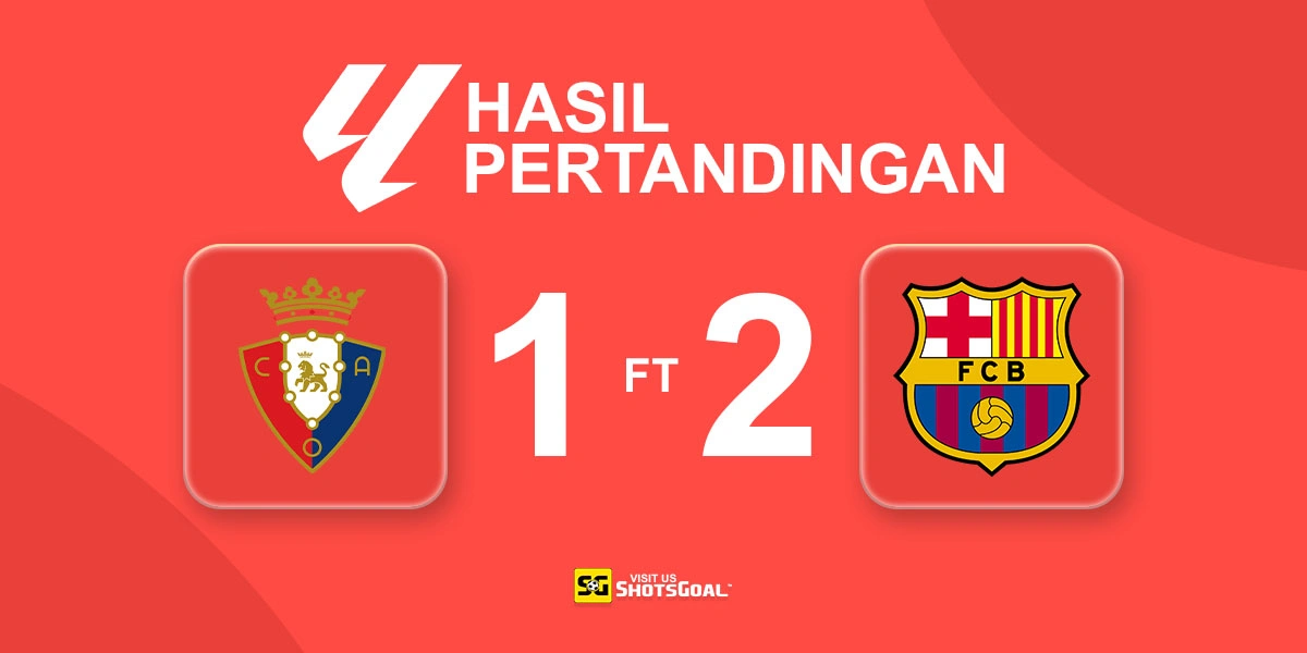 Osasuna 1-2 Barcelona - Barcelona Berjarak Satu Kemenangan Lagi dari Gelar La Liga
