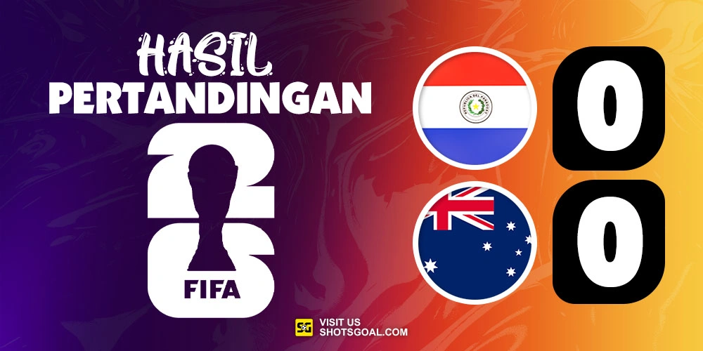 Paraguay 0-0 Australia - Australia Lolos, Paraguay Menunggu Nasib