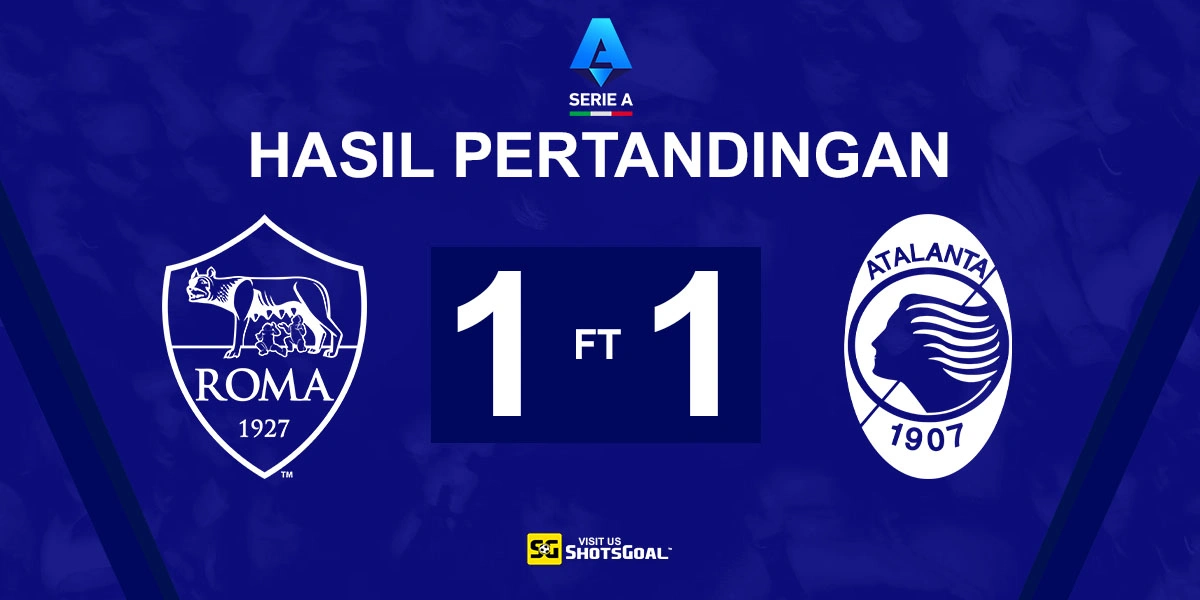 AS Roma 1-1 Atalanta - Duel Panas Berakhir Imbang