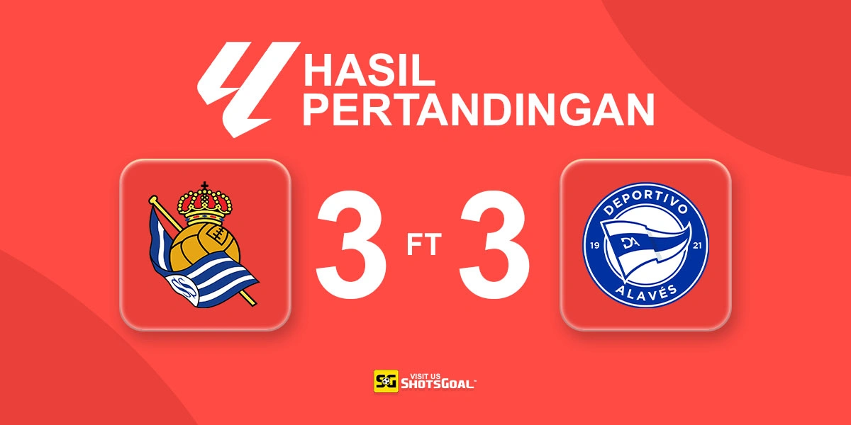 Real Sociedad 3-3 Alaves - Real Sociedad Raih Poin Meski Bermain dengan 10 Pemain