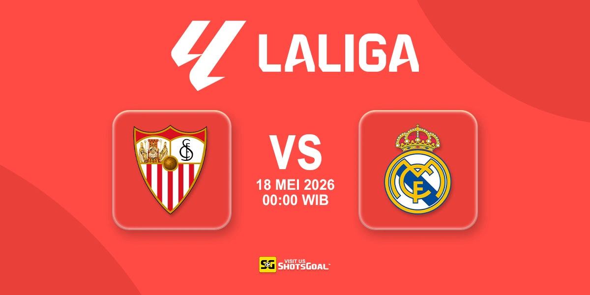 Prediksi Liga Spanyol: Sevilla vs Real Madrid 18 Mei 2026