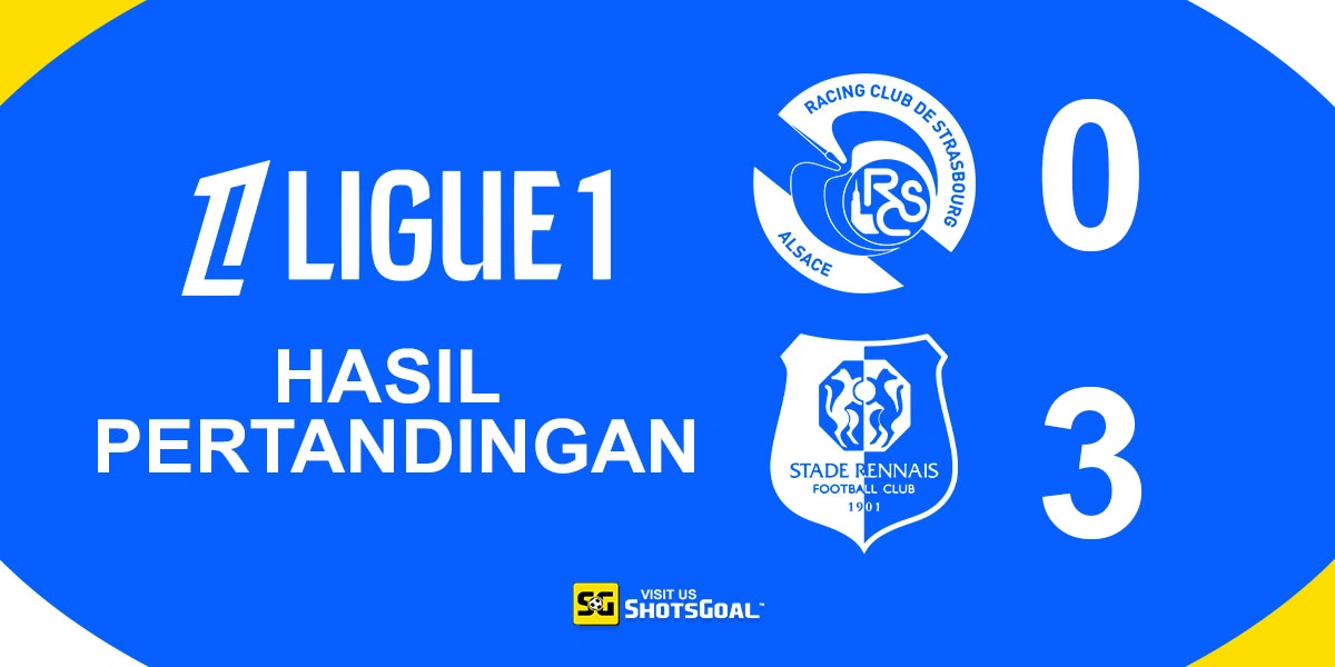 Strasbourg 0-3 Rennes - Rennes Hancurkan Strasbourg yang Tidak Fokus