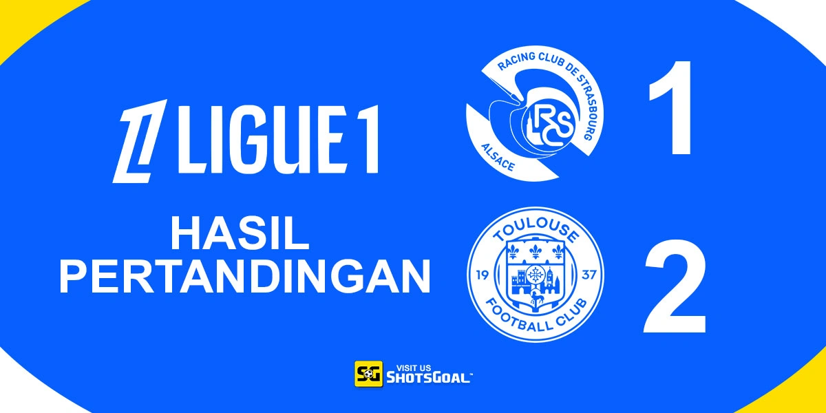 Strasbourg 1-2 Toulouse - Toulouse Raih Kemenangan Comeback