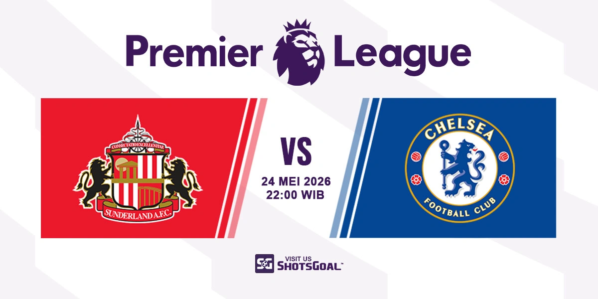 Prediksi Liga Inggris: Sunderland vs Chelsea 24 Mei 2026