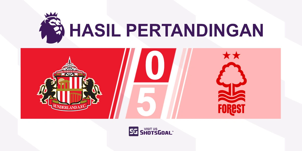 Sunderland 0-5 Nottingham Forest - Nottingham Forest Menjauh dari Zona Degradasi