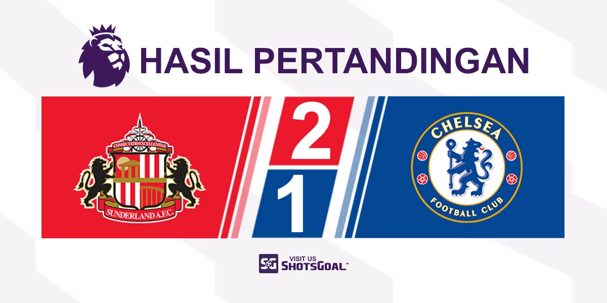 Sunderland 2-1 Chelsea - Sunderland Rebut Tiket Eropa