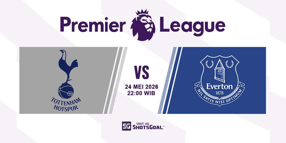 Prediksi Liga Inggris: Tottenham vs Everton 24 Mei 2026
