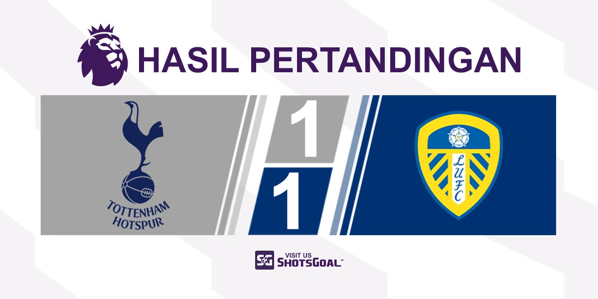 Tottenham Hotspur 1-1 Leeds United - Tottenham Hotspur Selamatkan Poin Penting dalam Persaingan Zona Degradasi