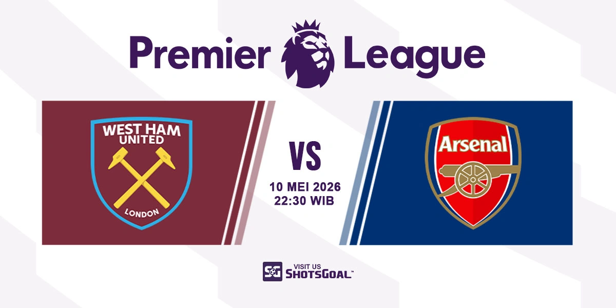 Prediksi Liga Inggris: West Ham vs Arsenal 10 Mei 2026