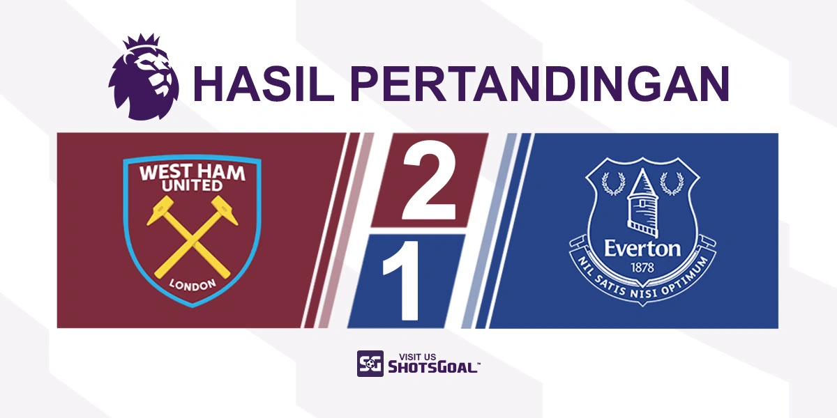 West Ham United 2-1 Everton - The Hammers Menang Dramatis
