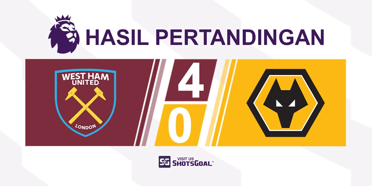 West Ham United 4-0 Wolverhampton Wanderers - Palu West Ham United Terlalu Kuat untuk Wolverhampton Wanderers