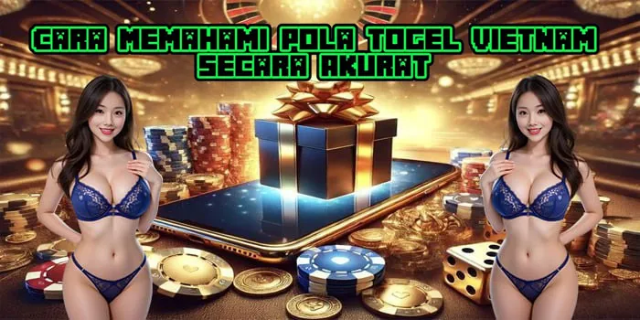 Cara Memahami Pola Togel Vietnam Secara Akurat