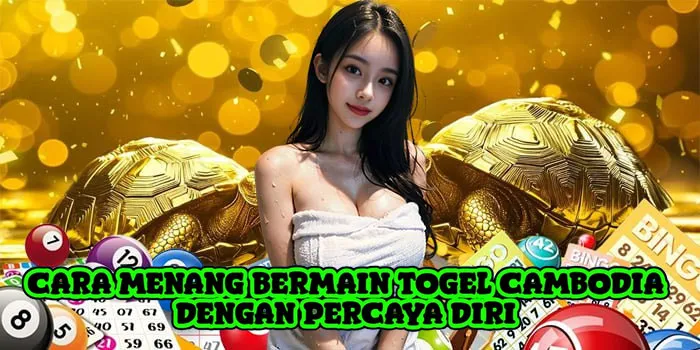 Cara Menang Bermain Togel Cambodia Dengan Percaya Diri