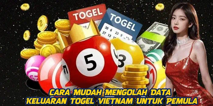 Cara Mudah Mengolah Data Keluaran Togel Vietnam Untuk Pemula