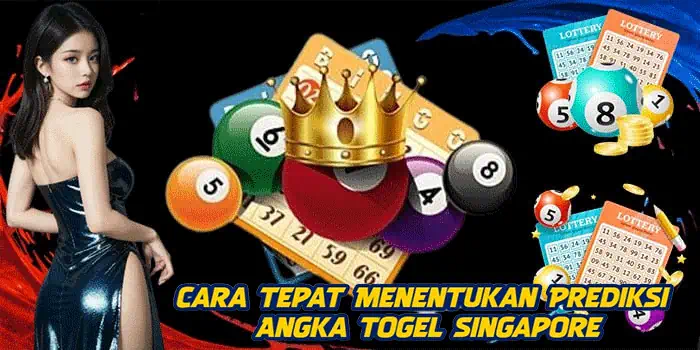 Cara Tepat Menentukan Prediksi Angka Togel Singapore
