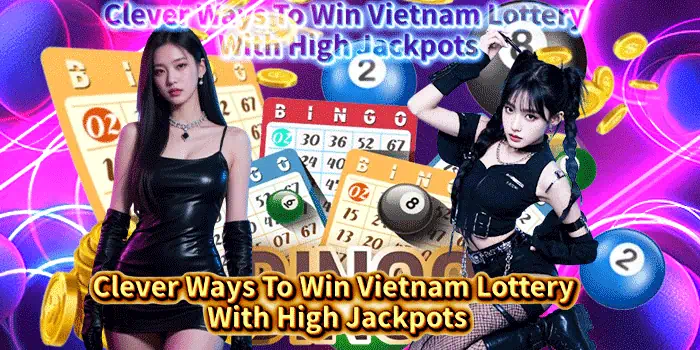 Clever Ways To Win Vietnam Lottery With High Jackpots