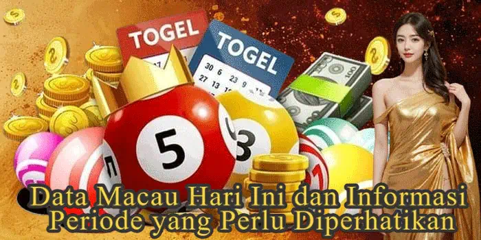 Data Macau Hari Ini dan Informasi Periode yang Perlu Diperhatikan