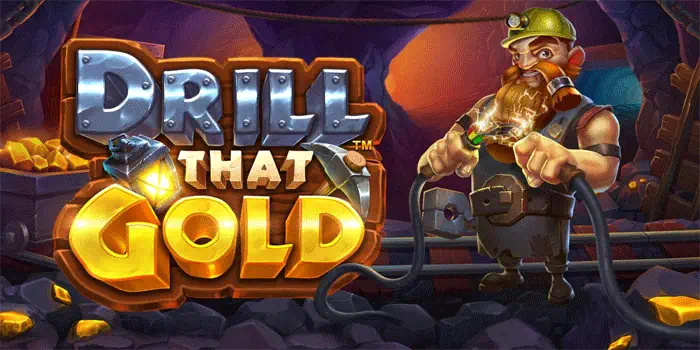 Drill That Gold: Mengenal Tema dan Fitur Permainannya
