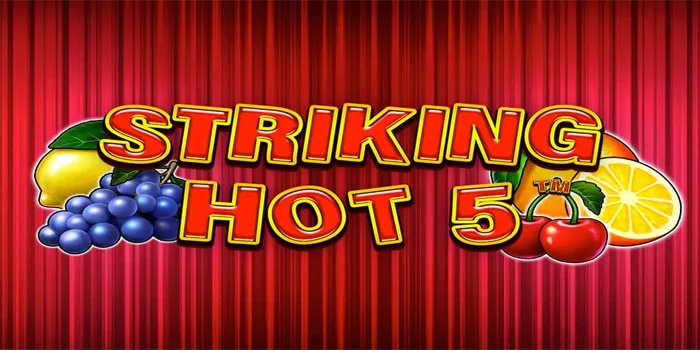 Hot Strategies for Better Rewards in Striking Hot 5 Slot