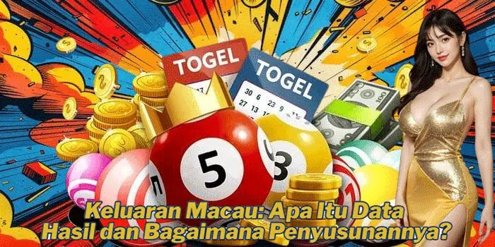 Keluaran Macau: Apa Itu Data Hasil dan Bagaimana Penyusunannya?