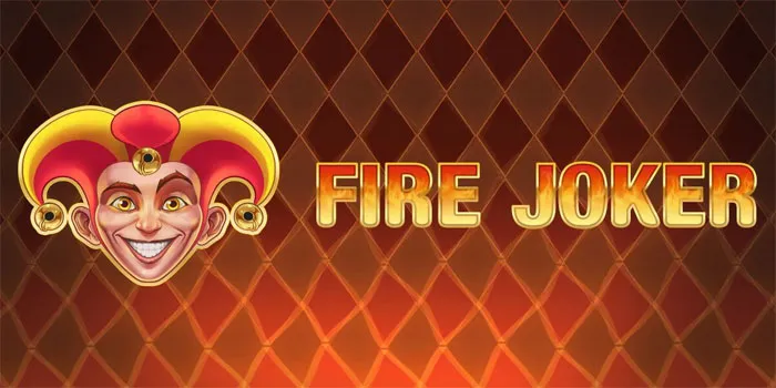 Kobaran Api Membawa Hoki Slot Fire Joker