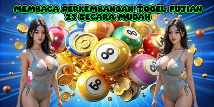 Membaca Perkembangan Togel Fujian 23 Secara Mudah