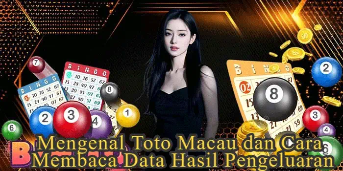 Mengenal Toto Macau dan Cara Membaca Data Hasil Pengeluaran