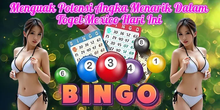 Menguak Potensi Angka Menarik Dalam Togel Mexico Hari Ini