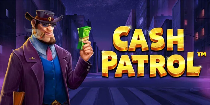 Patrol Tips for Chasing Better Rewards in Cash Patrol Slot