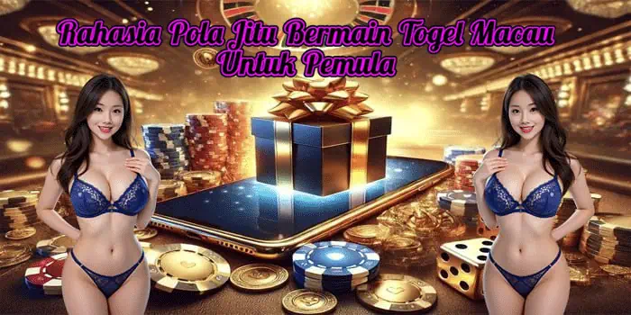 Rahasia Pola Jitu Bermain Togel Macau Untuk Pemula