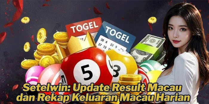 Setelwin: Update Result Macau dan Rekap Keluaran Macau Harian