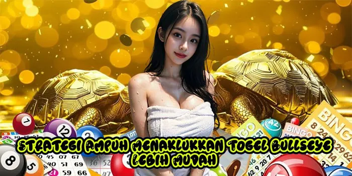 Strategi Ampuh Menaklukkan Togel Bullseye Lebih Mudah
