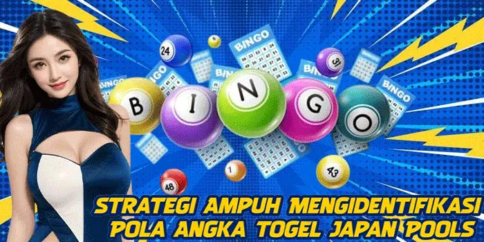 Strategi Ampuh Mengidentifikasi Pola Angka Togel Japan Pools