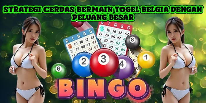 Strategi Cerdas Bermain Togel Belgia Dengan Peluang Besar