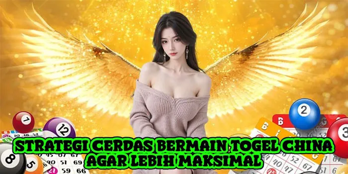 Strategi Cerdas Bermain Togel China Agar Lebih Maksimal