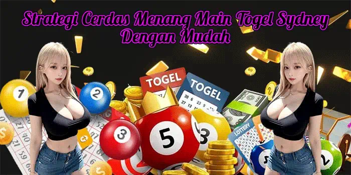 Strategi Cerdas Menang Main Togel Sydney Dengan Mudah