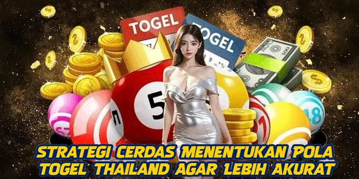 Strategi Cerdas Menentukan Pola Togel Thailand Agar Lebih Akurat