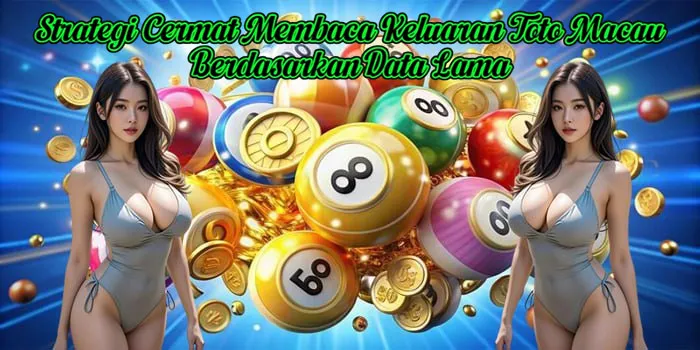 Strategi Cermat Membaca Keluaran Toto Macau Berdasarkan Data Lama