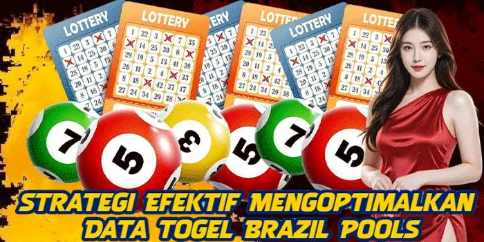 Strategi Efektif Mengoptimalkan Data Togel Brazil Pools