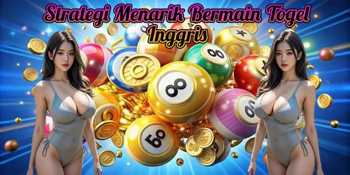 Strategi Menarik Bermain Togel Inggris