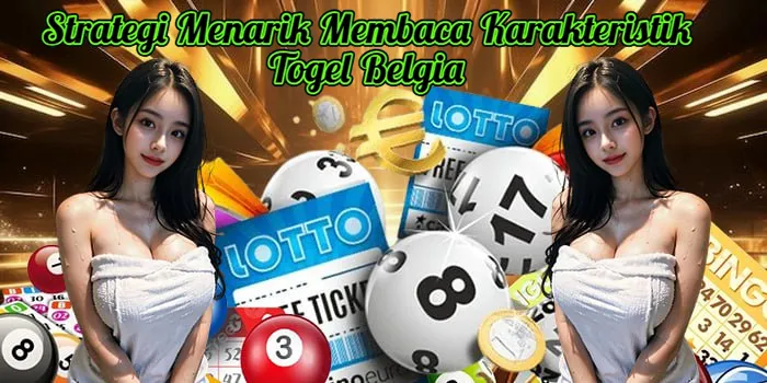 Strategi Menarik Membaca Karakteristik Togel Belgia