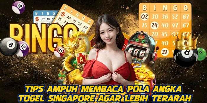 Tips Ampuh Membaca Pola Angka Togel Singapore Agar Lebih Terarah