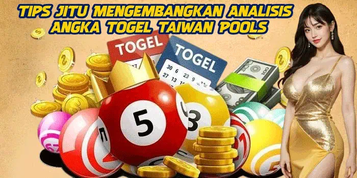 Tips Jitu Mengembangkan Analisis Angka Togel Taiwan Pools