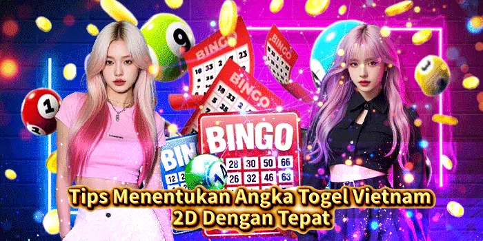 Tips Menentukan Angka Togel Vietnam 2D Dengan Tepat