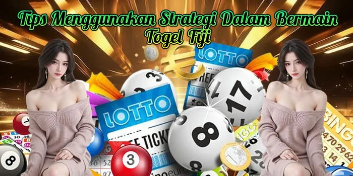 Tips Menggunakan Strategi Dalam Bermain Togel Fiji