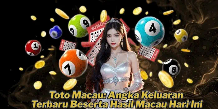 Toto Macau: Angka Keluaran Terbaru Beserta Hasil Macau Hari Ini